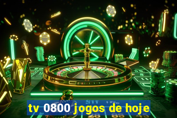 tv 0800 jogos de hoje